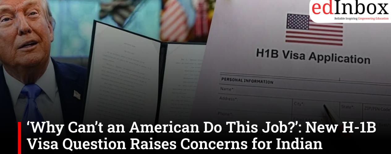 ‘Why Can’t an American Do This Job?’: New H-1B Visa Question Raises Concerns for Indian Professionals