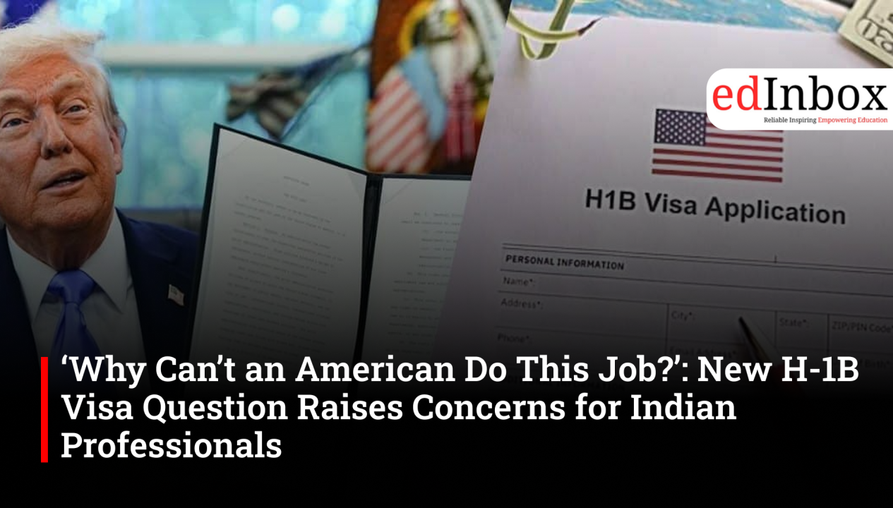 ‘Why Can’t an American Do This Job?’: New H-1B Visa Question Raises Concerns for Indian Professionals