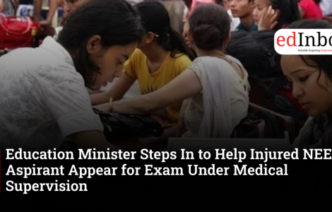 Education Minister Steps In to Help Injured NEET Aspirant Appear for Exam Under Medical Supervision