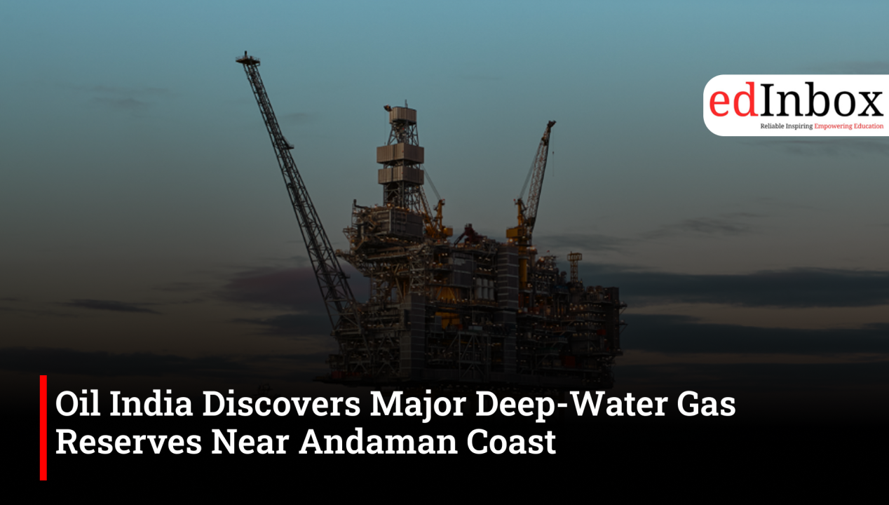 Oil India Discovers Major Deep-Water Gas Reserves Near Andaman Coast