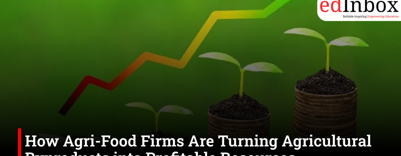 How Agri-Food Firms Are Turning Agricultural Byproducts into Profitable Resources