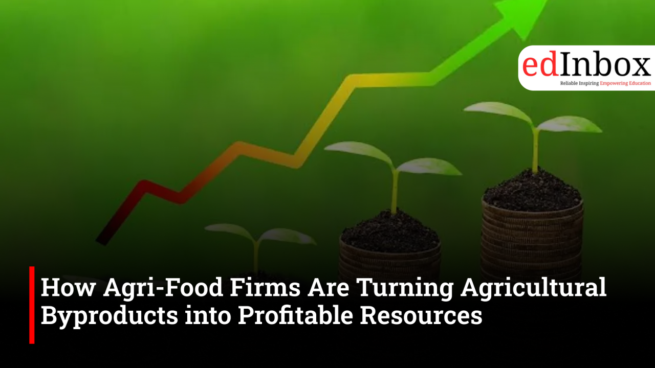 How Agri-Food Firms Are Turning Agricultural Byproducts into Profitable Resources