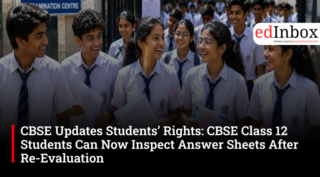 CBSE Updates Students’ Rights: CBSE Class 12 Students Can Now Inspect Answer Sheets After Re-Evaluation 