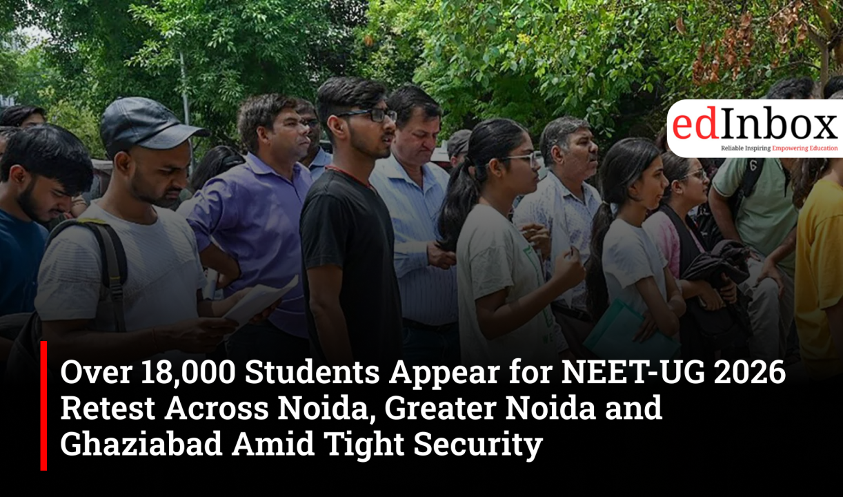 Over 18,000 Students Appear for NEET-UG 2026 Retest Across Noida, Greater Noida and Ghaziabad Amid Tight Security