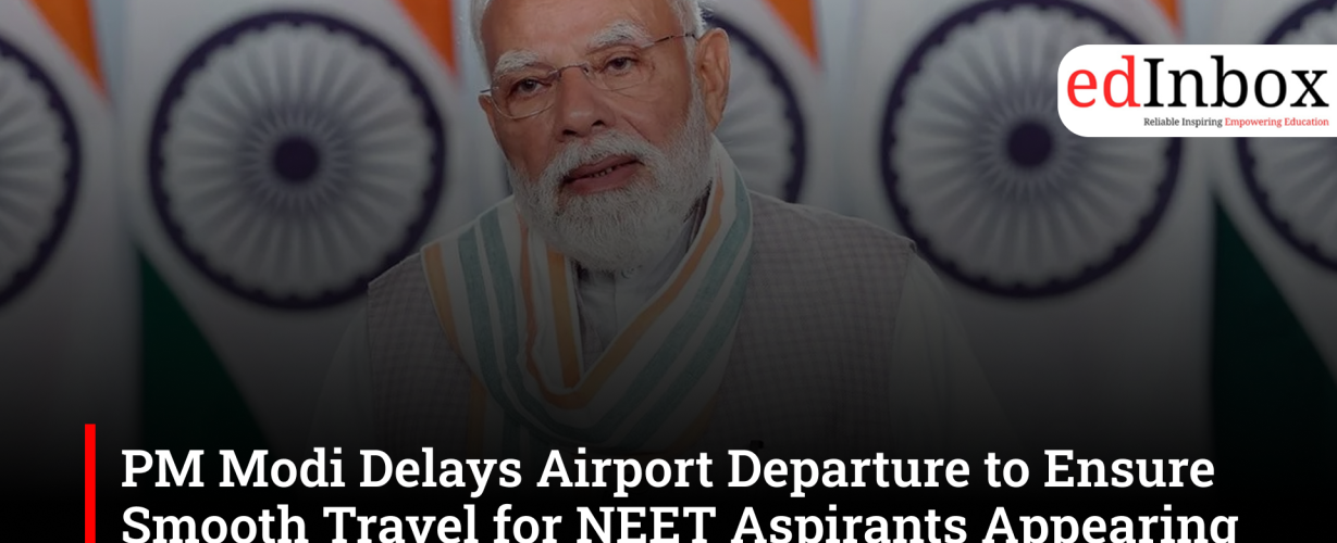PM Modi Delays Airport Departure to Ensure Smooth Travel for NEET Aspirants Appearing in Re-Exam