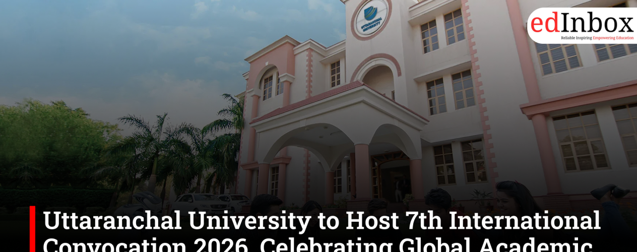 Uttaranchal University to Host 7th International Convocation 2026, Celebrating Global Academic Excellence