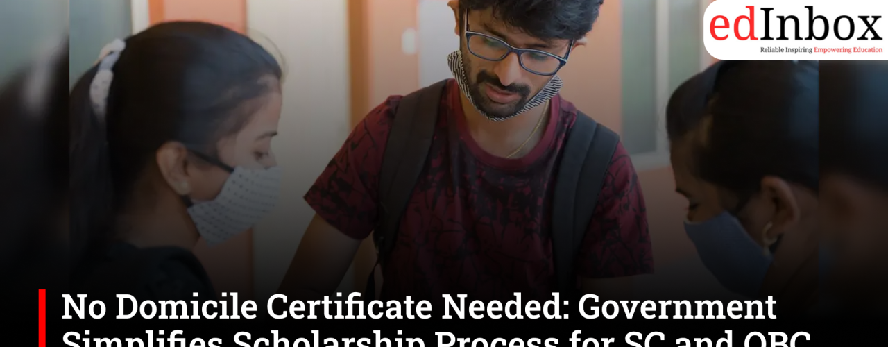 No Domicile Certificate Needed: Government Simplifies Scholarship Process for SC and OBC Students