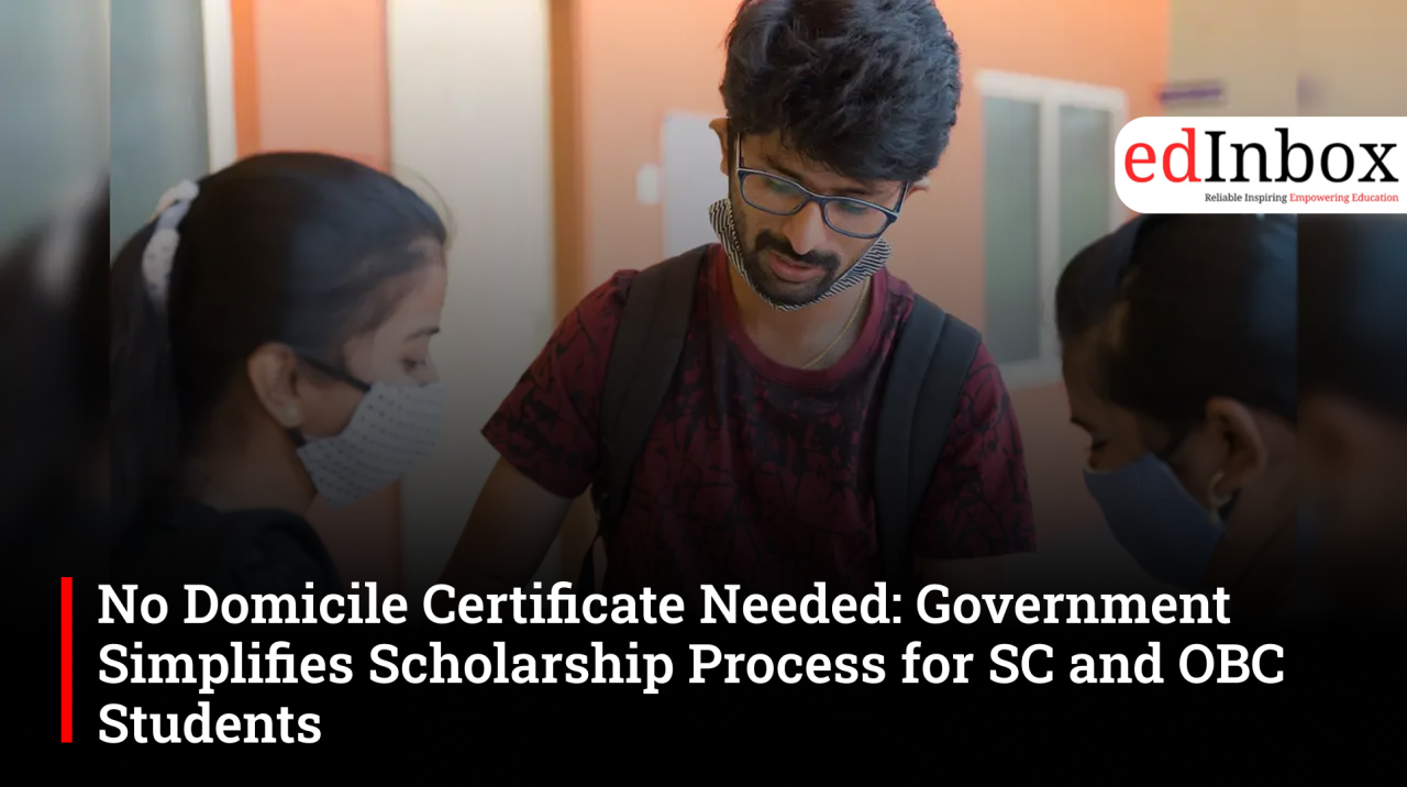 No Domicile Certificate Needed: Government Simplifies Scholarship Process for SC and OBC Students