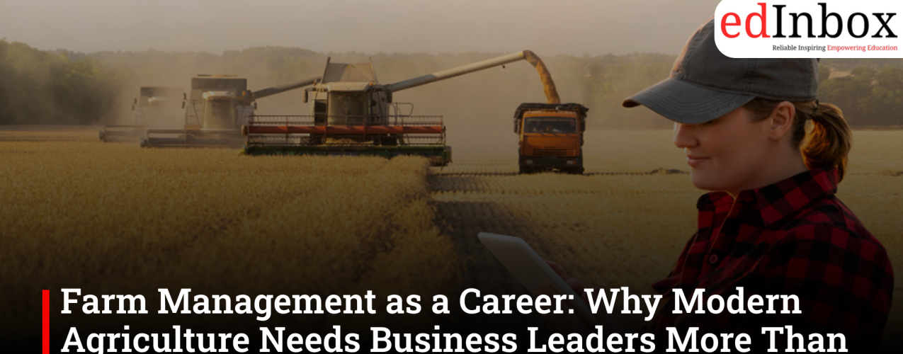 Farm Management as a Career: Why Modern Agriculture Needs Business Leaders More Than Ever