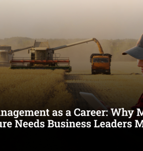 Farm Management as a Career: Why Modern Agriculture Needs Business Leaders More Than Ever