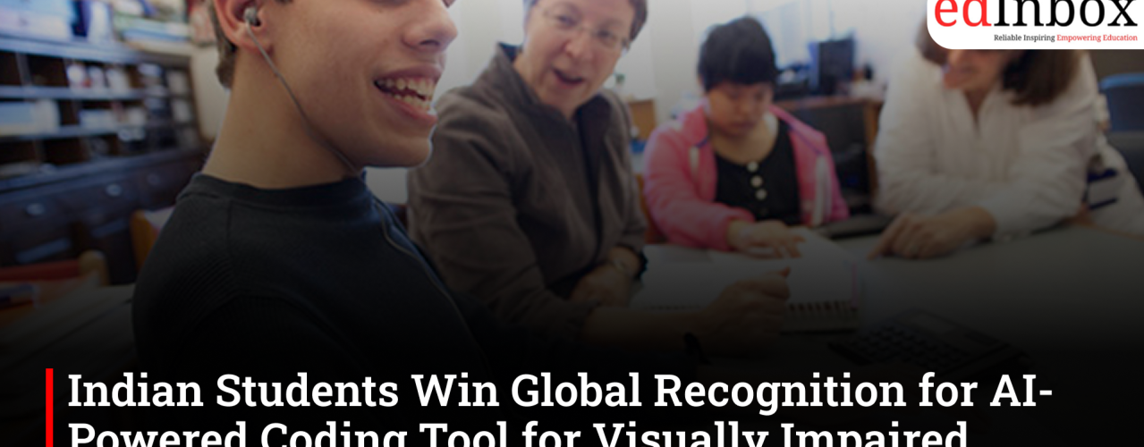 Indian Students Win Global Recognition for AI-Powered Coding Tool for Visually Impaired Learners