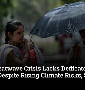 India’s Heatwave Crisis Lacks Dedicated Budget Support Despite Rising Climate Risks, Says Report