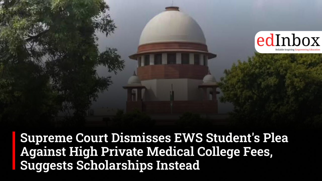 Supreme Court Dismisses EWS Student's Plea Against High Private Medical College Fees, Suggests Scholarships Instead
