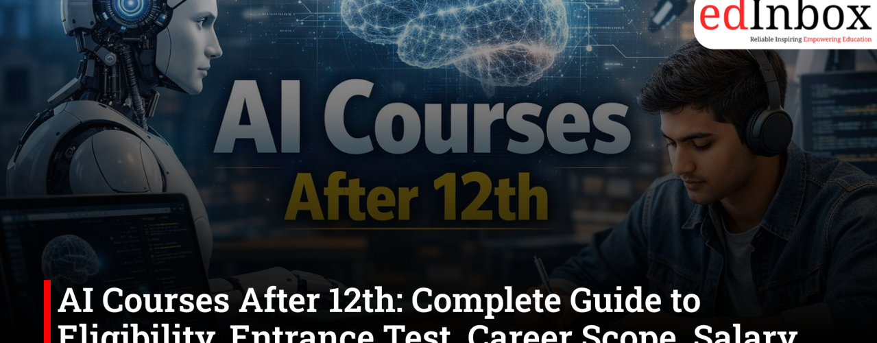AI Courses After 12th: Complete Guide to Eligibility, Entrance Test, Career Scope, Salary and Best Courses in India (2026)