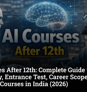 AI Courses After 12th: Complete Guide to Eligibility, Entrance Test, Career Scope, Salary and Best Courses in India (2026)