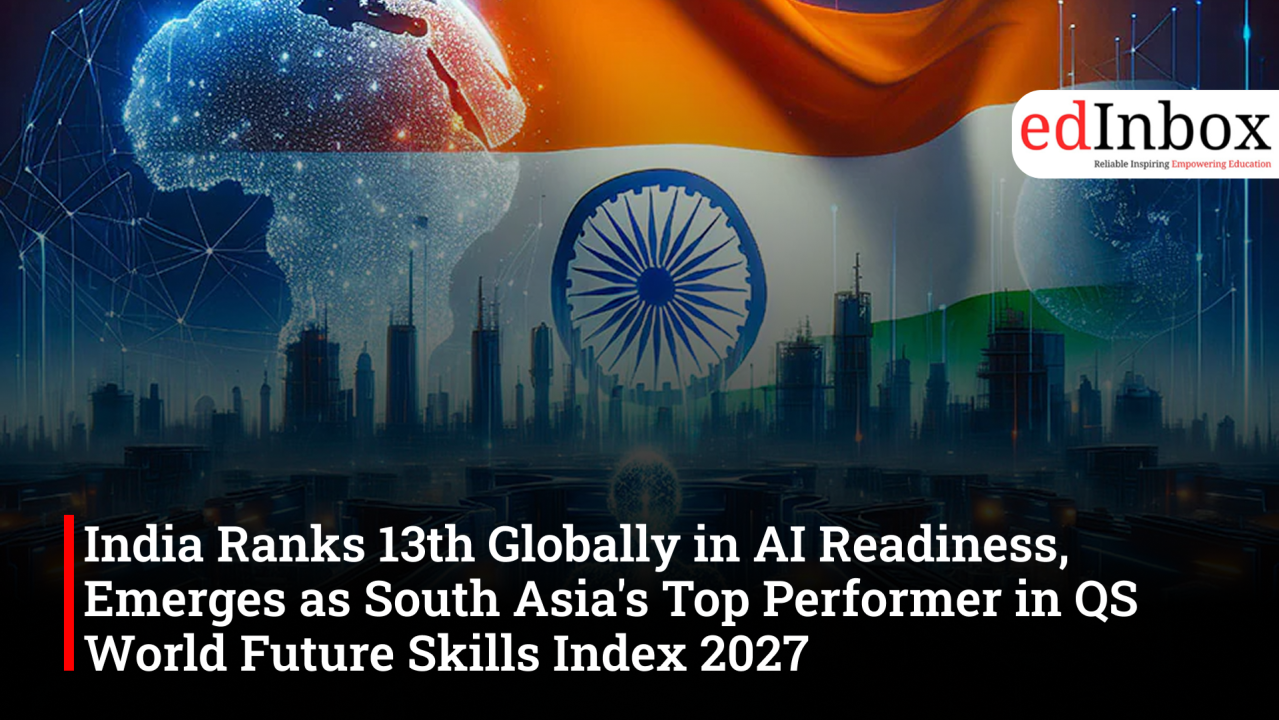 India Ranks 13th Globally in AI Readiness, Emerges as South Asia's Top Performer in QS World Future Skills Index 2027 