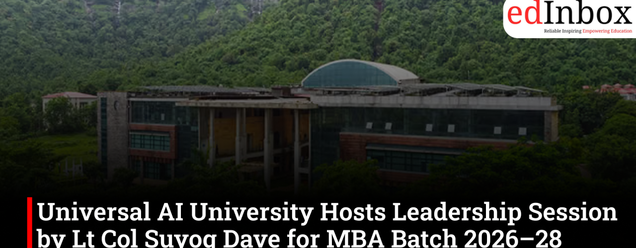 Universal AI University Hosts Leadership Session by Lt Col Suyog Dave for MBA Batch 2026–28 Induction Programme