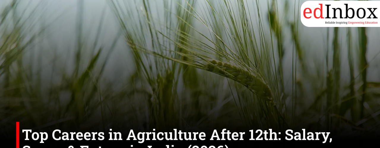 Top Careers in Agriculture After 12th: Salary, Scope & Future in India (2026)
