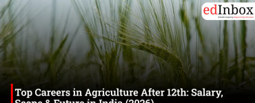 Top Careers in Agriculture After 12th: Salary, Scope & Future in India (2026)