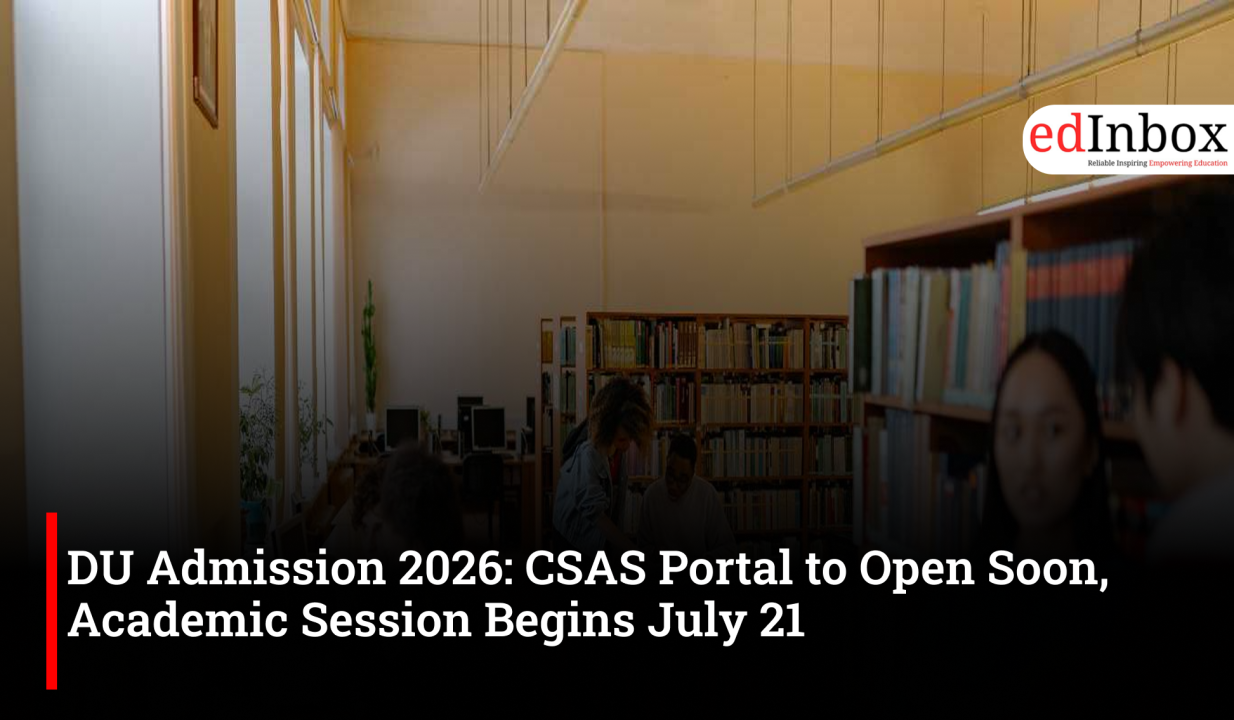 DU Admission 2026: CSAS Portal to Open Soon, Academic Session Begins July 21
