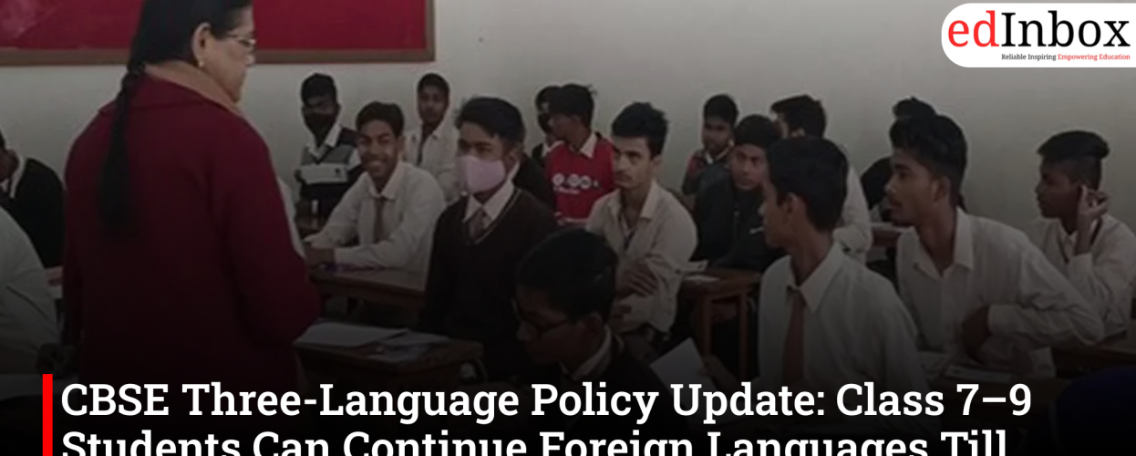 CBSE Three-Language Policy Update: Class 7–9 Students Can Continue Foreign Languages Till Class 10
