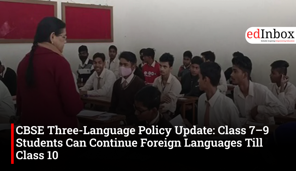 CBSE Three-Language Policy Update: Class 7–9 Students Can Continue Foreign Languages Till Class 10