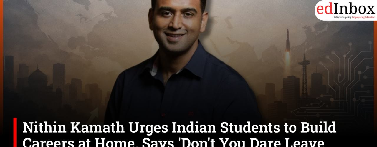 Nithin Kamath Urges Indian Students to Build Careers at Home, Says 'Don't You Dare Leave India'