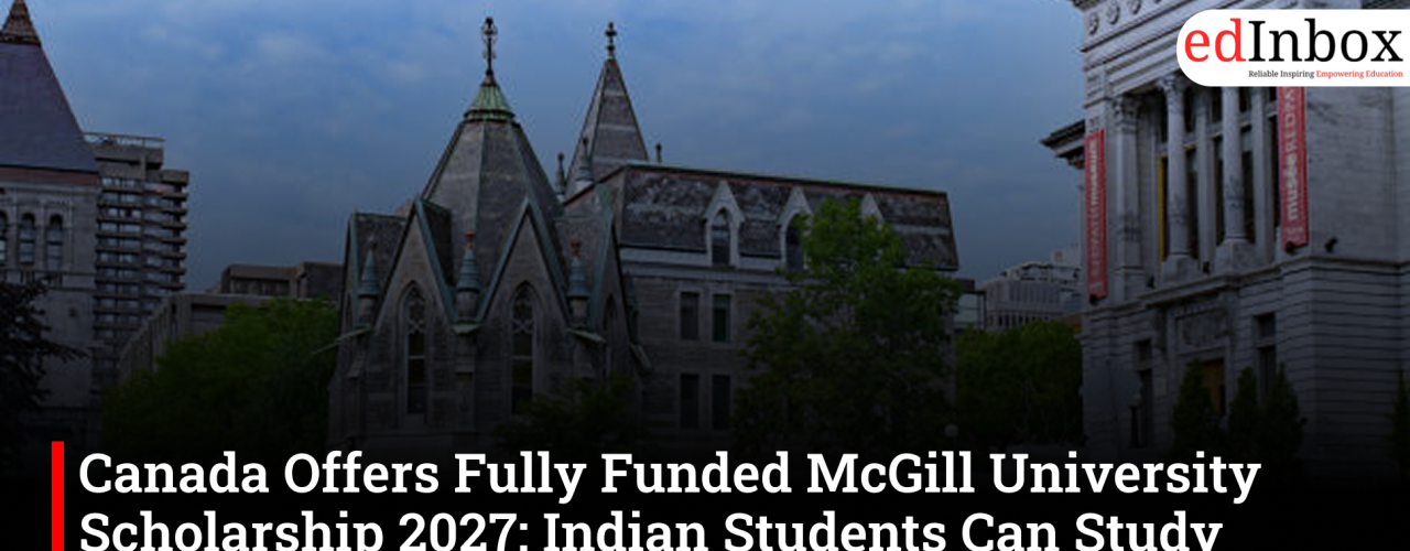 Canada Offers Fully Funded McGill University Scholarship 2027: Indian Students Can Study Master's with ₹1.5 Lakh Monthly Stipend