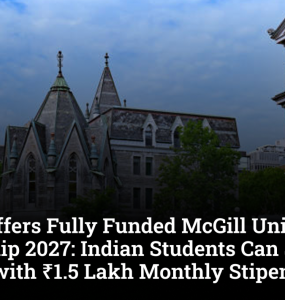 Canada Offers Fully Funded McGill University Scholarship 2027: Indian Students Can Study Master's with ₹1.5 Lakh Monthly Stipend
