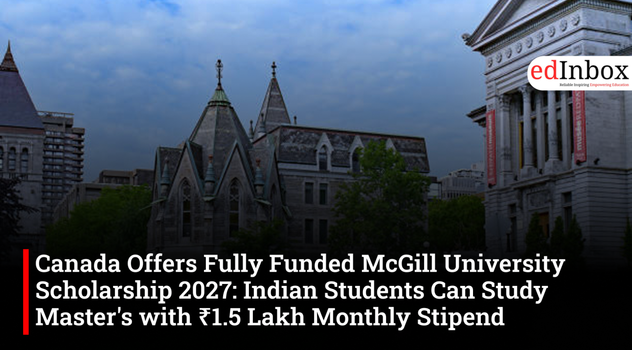 Canada Offers Fully Funded McGill University Scholarship 2027: Indian Students Can Study Master's with ₹1.5 Lakh Monthly Stipend