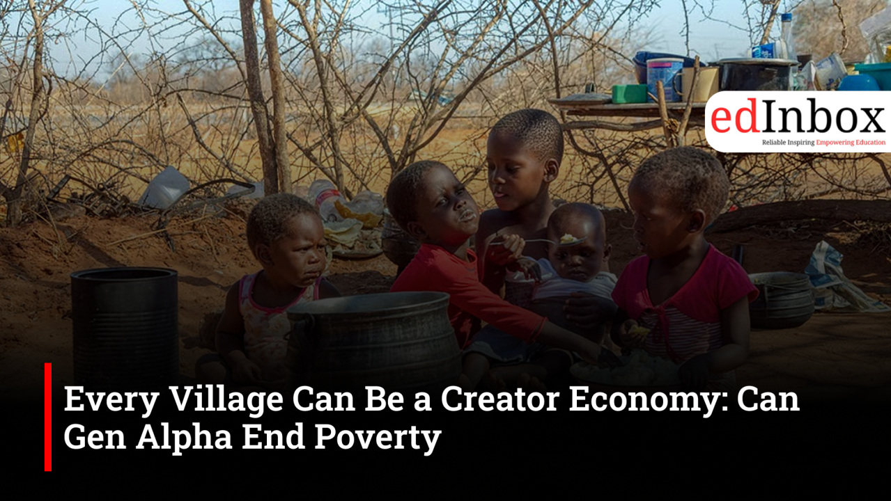 Every Village Can Be a Creator Economy: Can Gen Alpha End Poverty 
