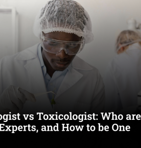 Criminologist vs Toxicologist: Who are these Forensic Experts, and How to be One