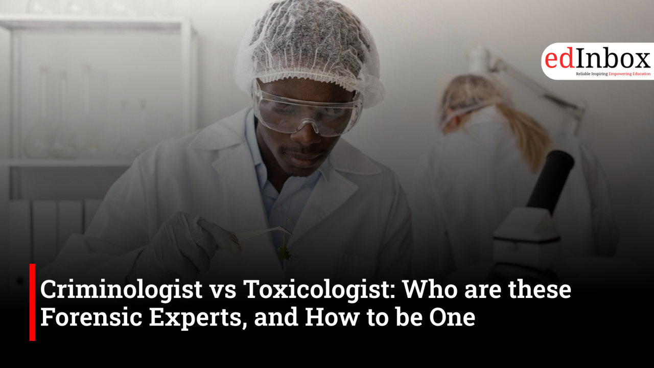 Criminologist vs Toxicologist: Who are these Forensic Experts, and How to be One