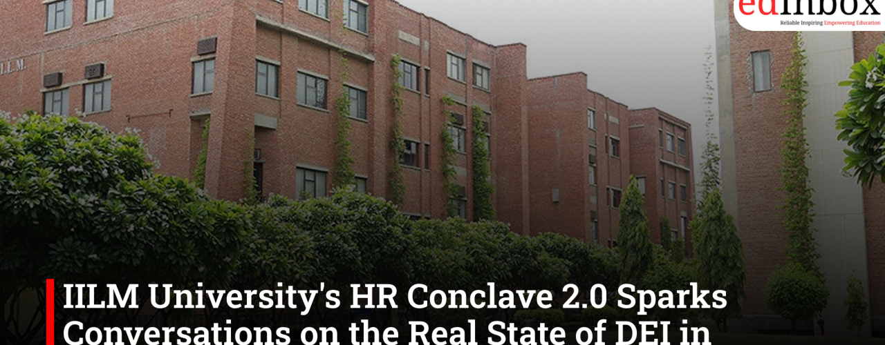 IILM University's HR Conclave 2.0 Sparks Conversations on the Real State of DEI in Corporate India