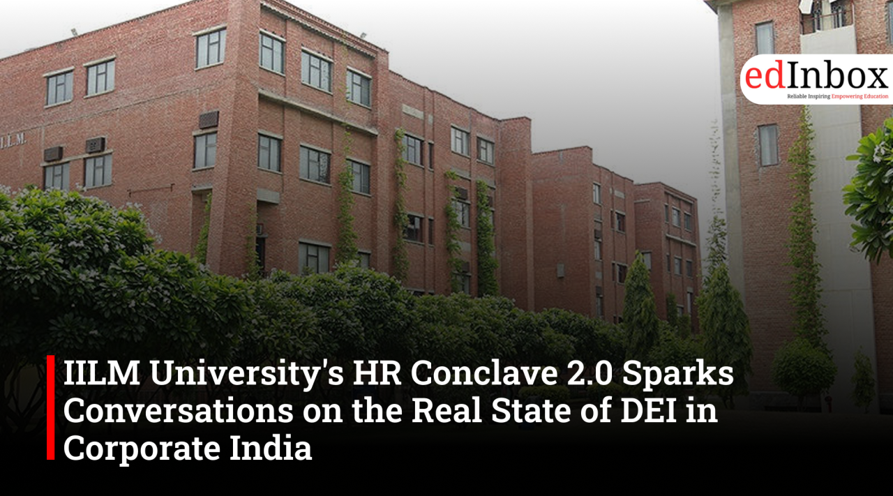 IILM University's HR Conclave 2.0 Sparks Conversations on the Real State of DEI in Corporate India