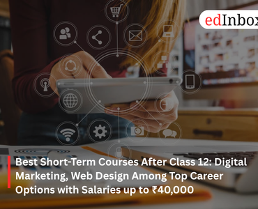 Best Short-Term Courses After Class 12: Digital Marketing, Web Design Among Top Career Options with Salaries up to ₹40,000