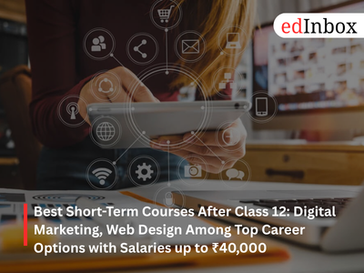 Best Short-Term Courses After Class 12: Digital Marketing, Web Design Among Top Career Options with Salaries up to ₹40,000