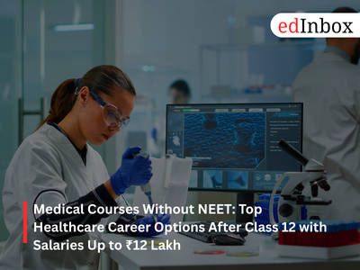 Medical Courses Without NEET: Top Healthcare Career Options After Class 12 with Salaries Up to ₹12 Lakh