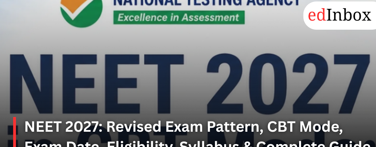 NEET 2027: Revised Exam Pattern, CBT Mode, Exam Date, Eligibility, Syllabus & Complete Guide