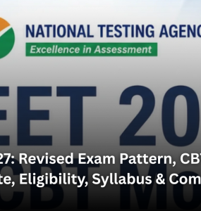 NEET 2027: Revised Exam Pattern, CBT Mode, Exam Date, Eligibility, Syllabus & Complete Guide