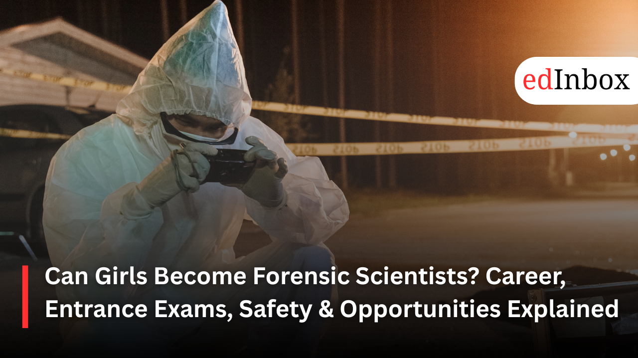 Can Girls Become Forensic Scientists? Career, Entrance Exams, Safety & Opportunities Explained