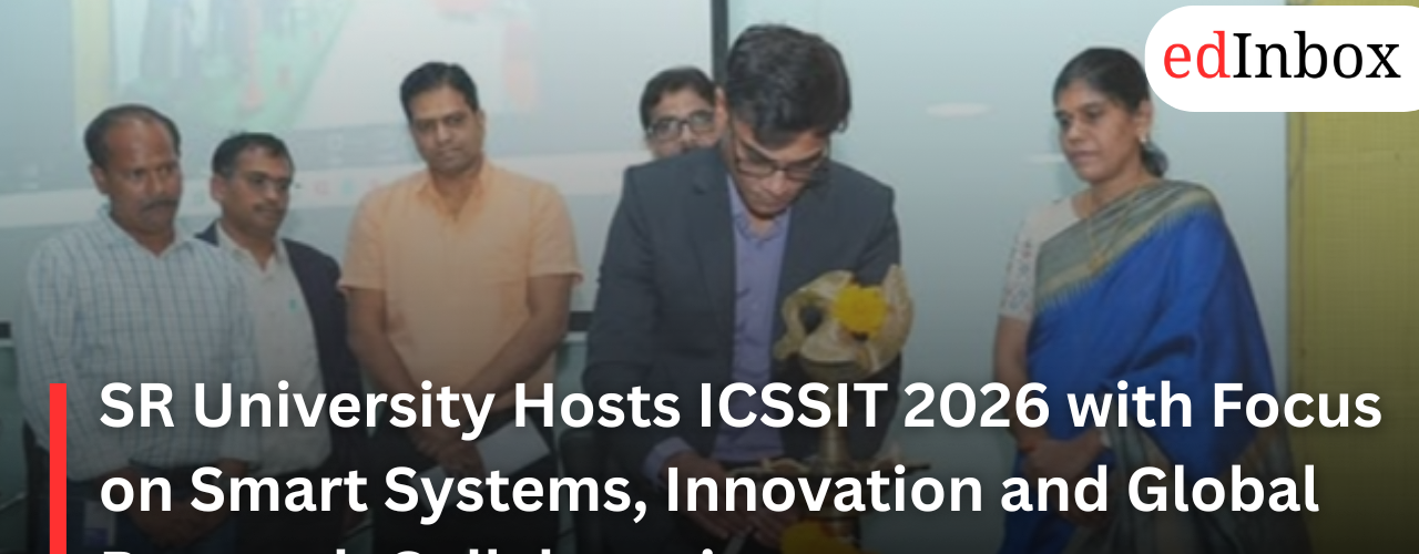 SR University Hosts ICSSIT 2026 with Focus on Smart Systems, Innovation and Global Research Collaboration