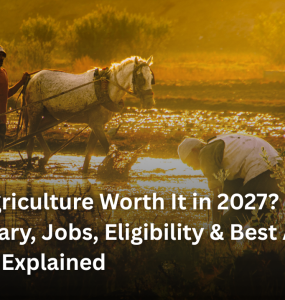 Is BSc Agriculture Worth It in 2027? Course, Fees, Salary, Jobs, Eligibility & Best Agriculture Colleges Explained