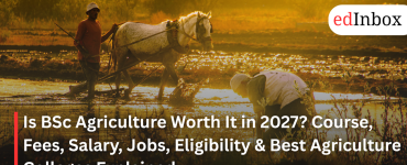 Is BSc Agriculture Worth It in 2027? Course, Fees, Salary, Jobs, Eligibility & Best Agriculture Colleges Explained