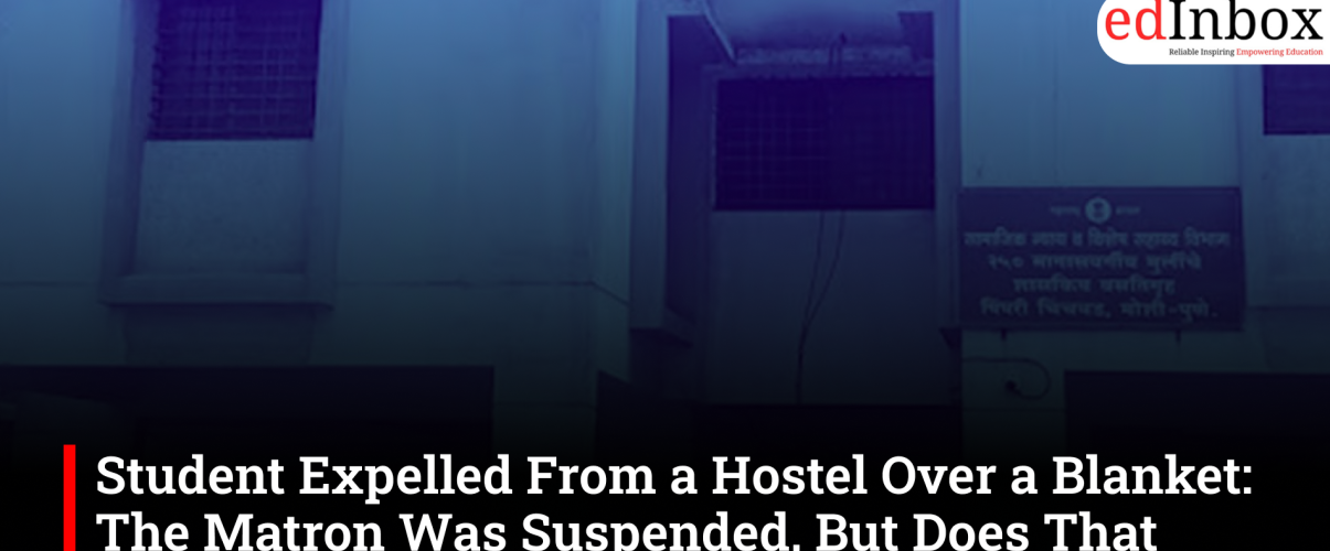 Student Expelled From a Hostel Over a Blanket: The Matron Was Suspended, But Does That Undo the Damage? 