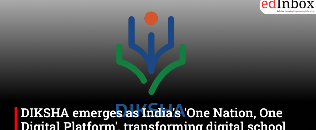 DIKSHA emerges as India's 'One Nation, One Digital Platform', transforming digital school education