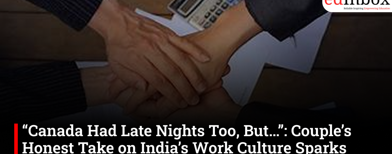 “Canada Had Late Nights Too, But…”: Couple’s Honest Take on India’s Work Culture Sparks Debate on Work-Life Balance