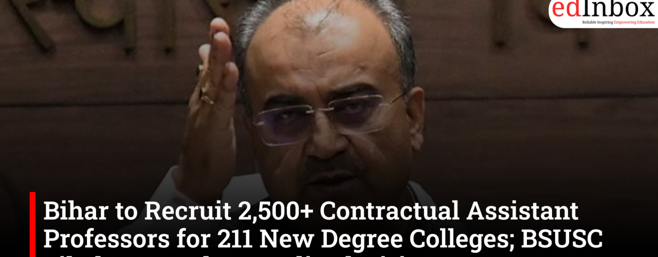 Bihar to Recruit 2,500+ Contractual Assistant Professors for 211 New Degree Colleges; BSUSC Likely to Lead Centralised Hiring