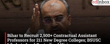 Bihar to Recruit 2,500+ Contractual Assistant Professors for 211 New Degree Colleges; BSUSC Likely to Lead Centralised Hiring