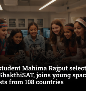 Class 10 student Mahima Rajput selected for Mission ShakthiSAT, joins young space enthusiasts from 108 countries